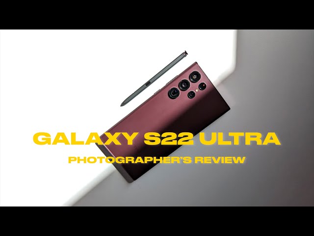 Samsung Galaxy S22 Ultra - Photographer's Review 2 Months Later