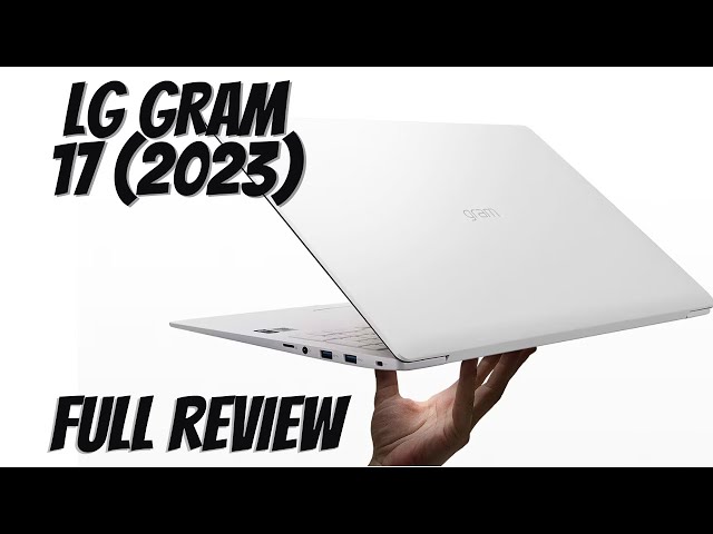 LG Gram 17 (2023) Review - Amazing 17" Laptop on a diet !!!