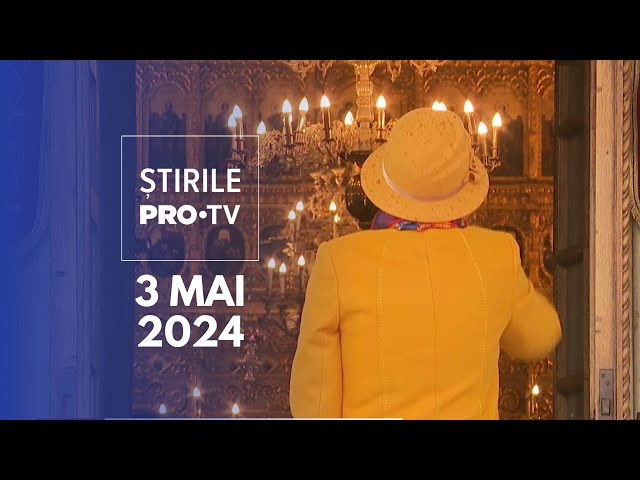 Știrile PRO TV - 3 Mai 2024