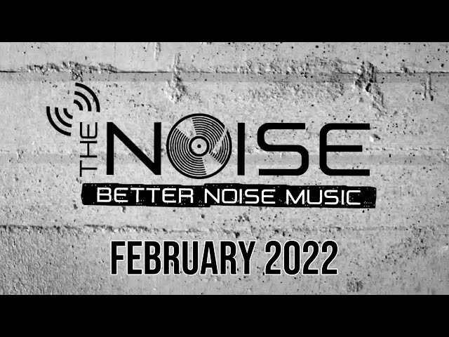 The NOISE - February 2022 Edition