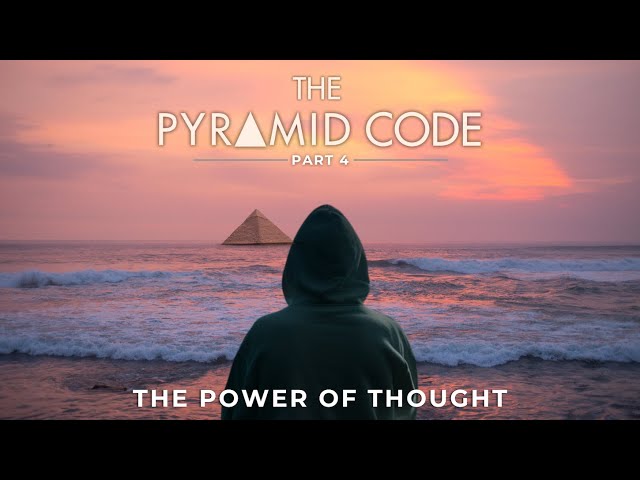 The Power of Thought | The Pyramid Code (Part 4)