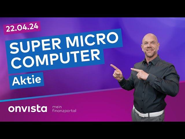22.04.24 Super Micro Computer Aktie