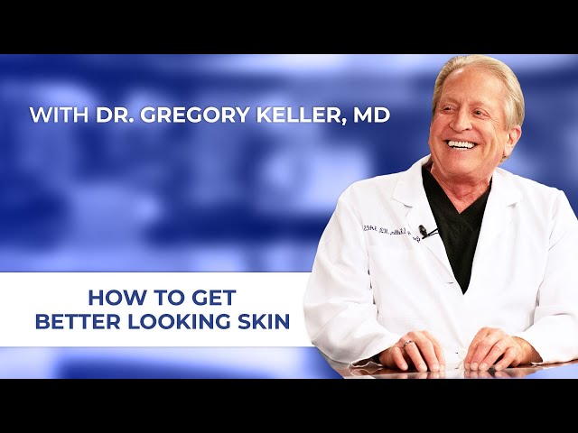 The Keys to Better Looking Skin with Santa Barbara, CA Dr. Gregory Keller