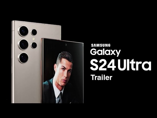 Samsung Galaxy S24 Ultra Trailer Official Launch