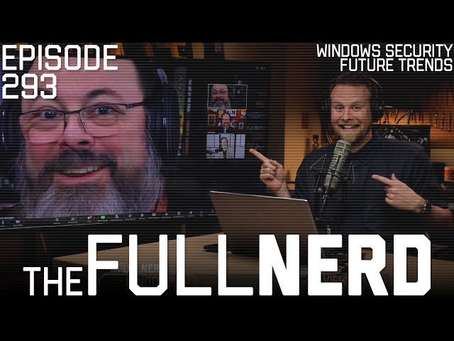 Ethical Hacker Talks Windows Security, AI Concerns, Future Trends & More | The Full Nerd ep. 293