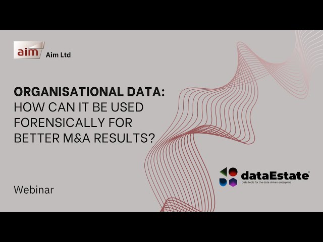Webinar - Organisational Data: How can it be used forensically for better M&A results?