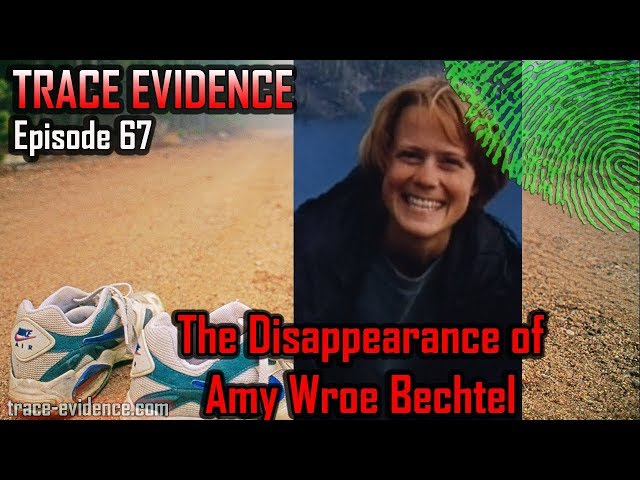 Trace Evidence - 067 - The Disappearance of Amy Wroe Bechtel