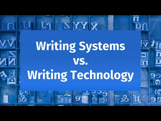 Writing Systems vs. Writing Technology