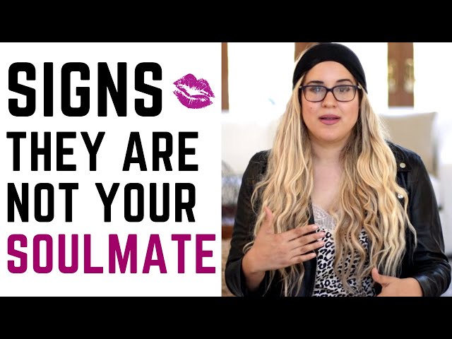 Signs Someone Is Not Your Soulmate / Signs They Are Going to Hurt You, Not Love You Forever