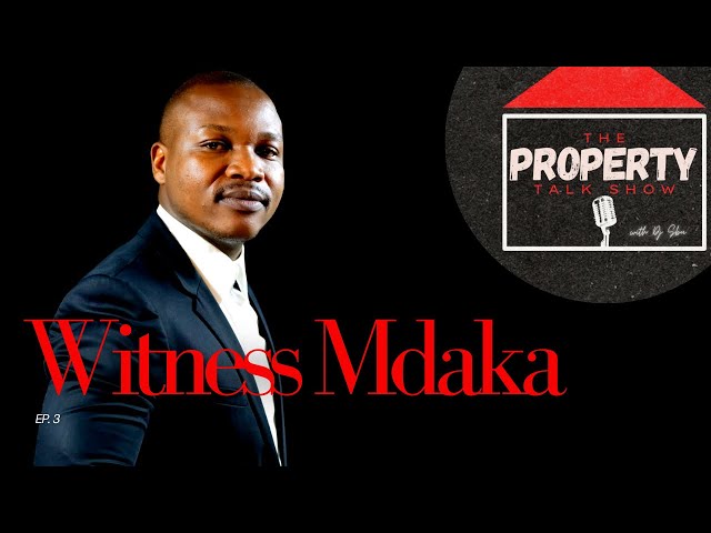 Ep3 | Witness Mdaka | Property, Investments, Development, Wealth Creation, Renovations, Credit, Debt