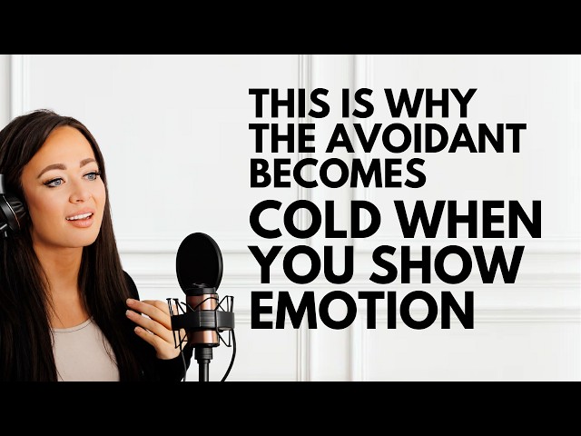THIS Is WHY The Avoidant Becomes Cold When You Show Emotion