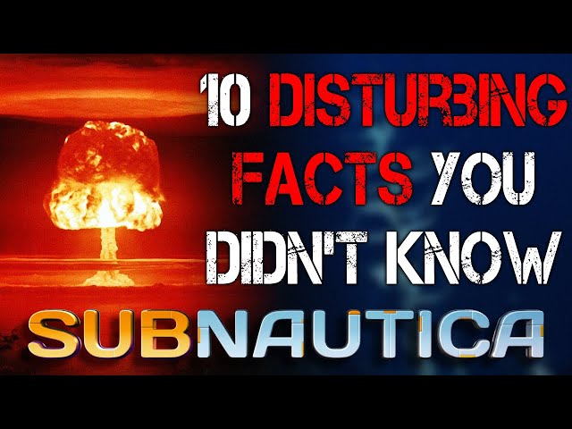 10 Disturbing Facts You Didn’t Know About Subnautica