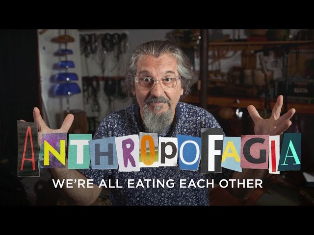 Anthropofagia: We're All Eating Each Other