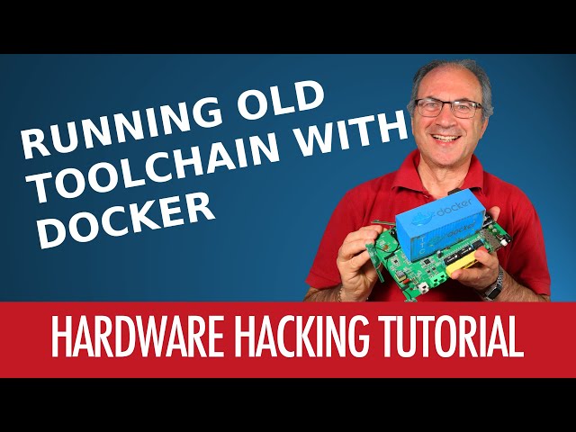#08 - How To Run An Old Toolchain with Docker