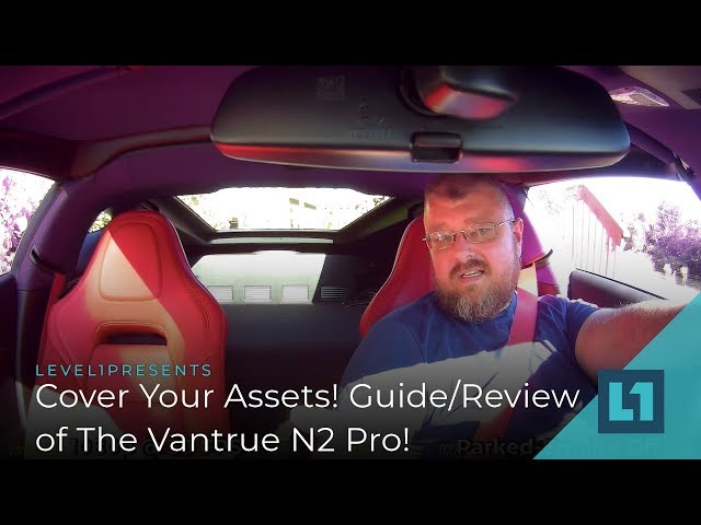 Cover Your Assets! Guide/Review of The Vantrue N2 Pro!