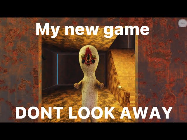 MY NEW GAME (DONT LOOK AWAY…)