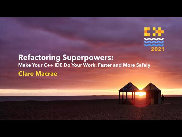 Refactoring Superpowers: Make Your C++ IDE Do Your Work, Faster and More Safely - Clare Macrae