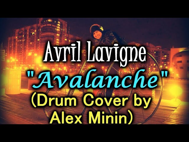AVRIL LAVIGNE - "AVALANCHE" (DRUM COVER BY ALEX MININ)
