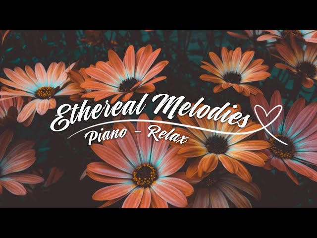 Ethereal Melodies 🎶 Piano Relax Music