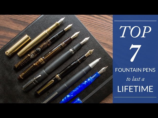 Top 7 Fountain Pens to Last a Lifetime