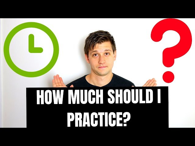 How Long and How Often Should You Practice?