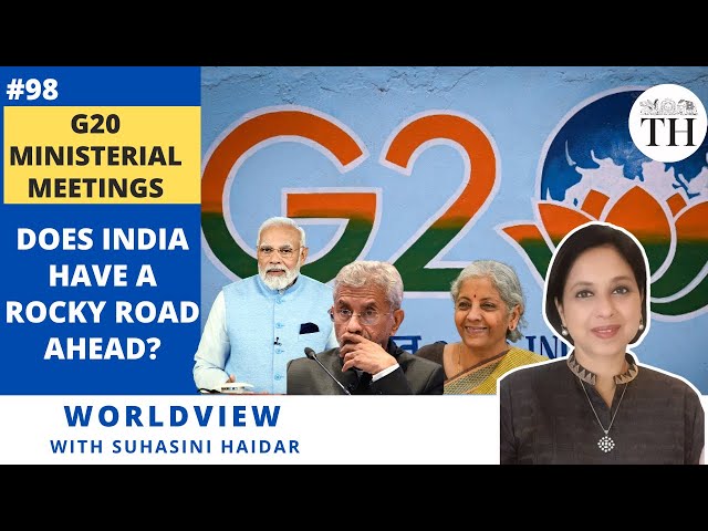 G20 Ministerial Meetings | Does India have a rocky road ahead? | Worldview with Suhasini Haidar