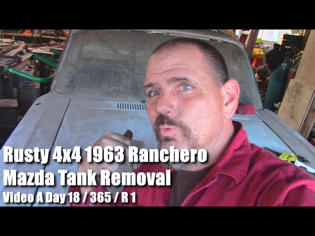 Rusty 4x4 1963 Ranchero Mazda Tank Removal Video a Day 18 of 365 R1