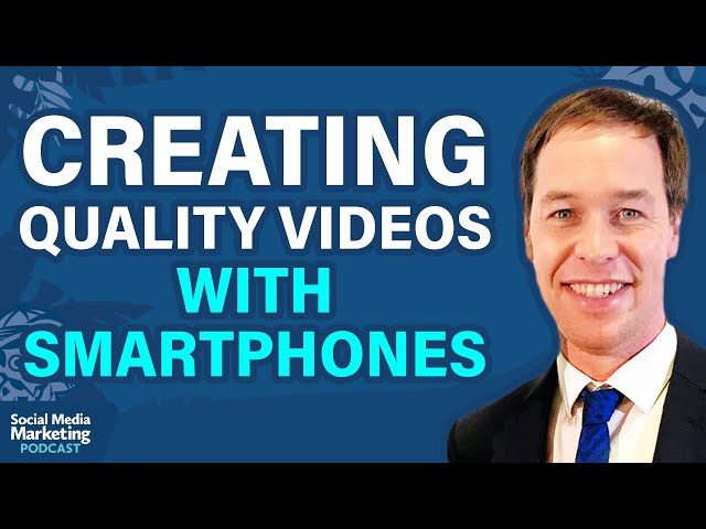 Creating Quality Videos With Smartphones