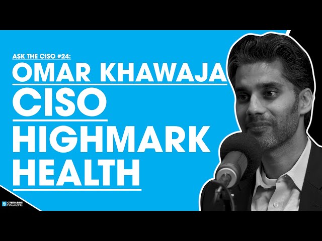 Ask the CISO #24: Omar Khawaja, CISO, Highmark Health