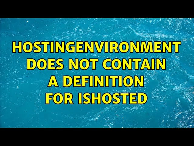 HostingEnvironment does not contain a definition for IsHosted (2 Solutions!!)