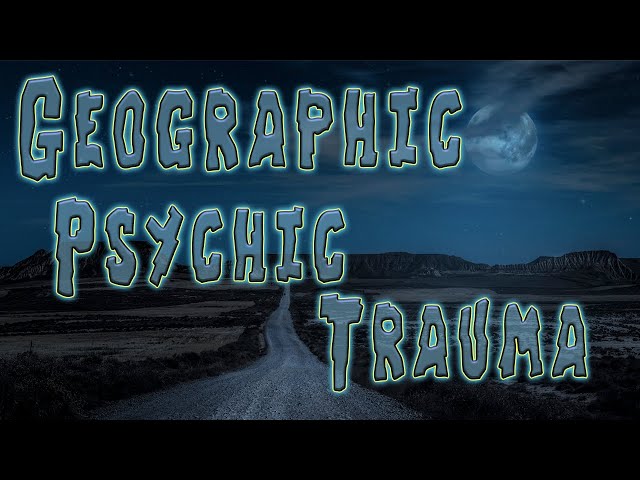GEOGRAPHIC PSYCHIC TRAUMA
