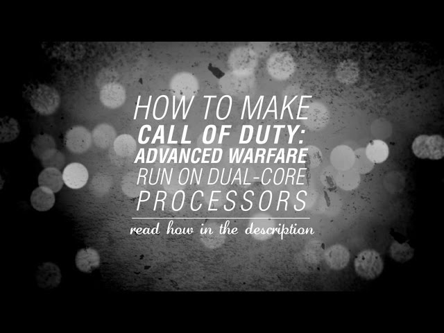 How To Make Call Of Duty : Advanced Warfare Run On Dual-Core Processors