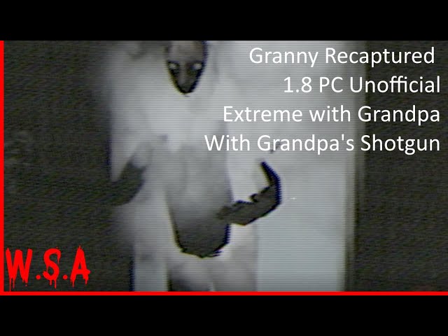 Granny: Recaptured (1.8 PC, Unofficial) Extreme with Grandpa with his Shotgun and VHS Filter