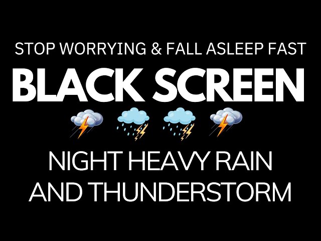 Stop Worrying & Fall Asleep Fast with Heavy Rain & Thunder Sounds at Night | BLACK SCREEN Relaxing