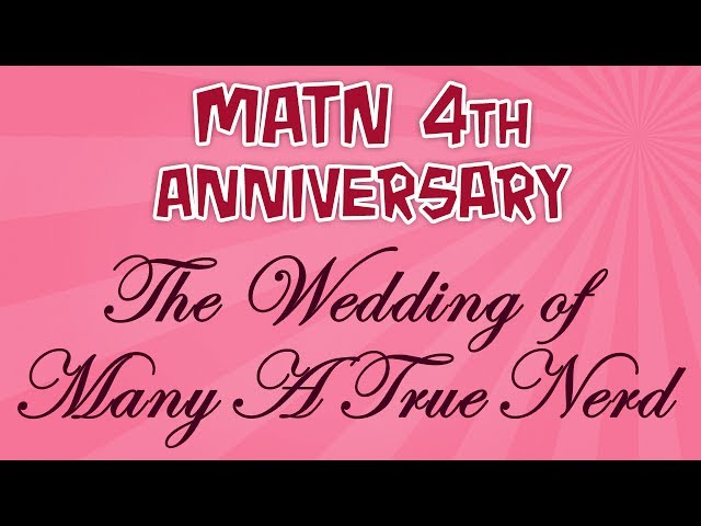 Many A True Nerd 4th Anniversary Special - The Wedding of Many A True Nerd
