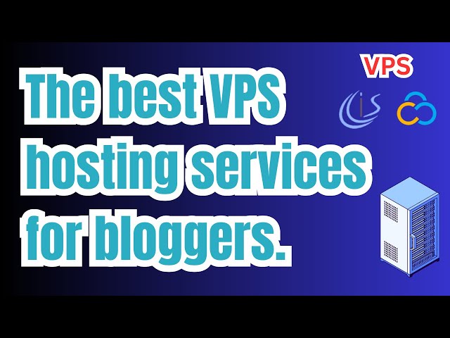 The best VPS hosting services for bloggers.
