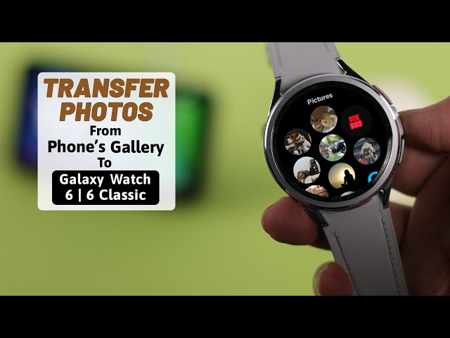 Galaxy Watch 6/6 Classic: How To Transfer Photos From Samsung Phone! [Android]