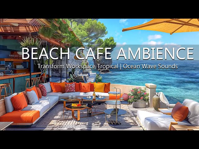 Transform Workspace Tropical - Beach Cafe Ambience Relaxing Bossa Nova Music & Ocean Wave Sounds