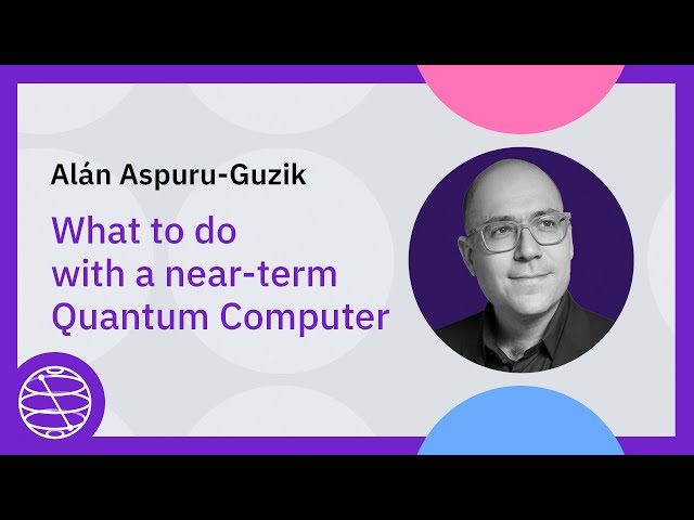 What to do with a near-term quantum computer? | Qiskit Quantum Seminar with Alán Aspuru-Guzik