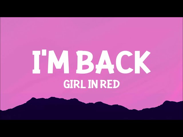 girl in red - I'm Back (Lyrics)