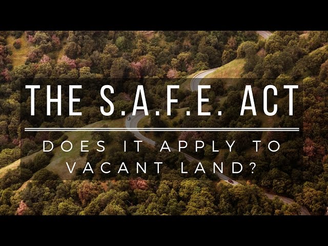 The SAFE Act: Does It Apply To Vacant Land?