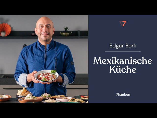 Onlinekurs: Mexikanische Küche mit Edgar Bork | 7hauben Trailer