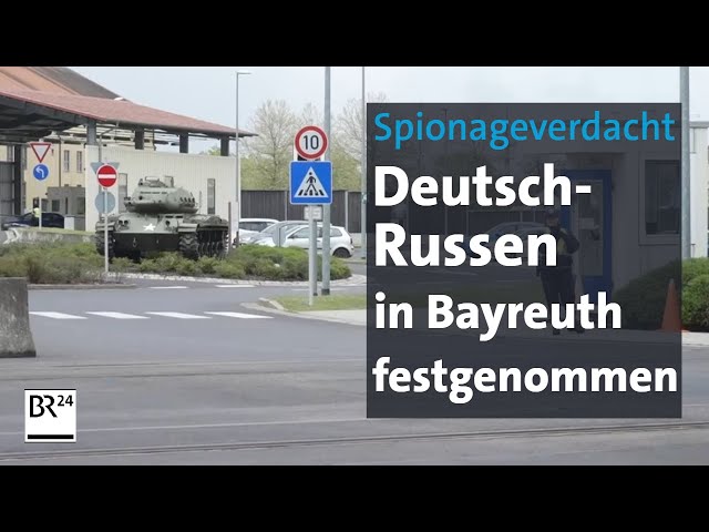 Bayreuth: Mutmaßliche russische Spione festgenommen | BR24
