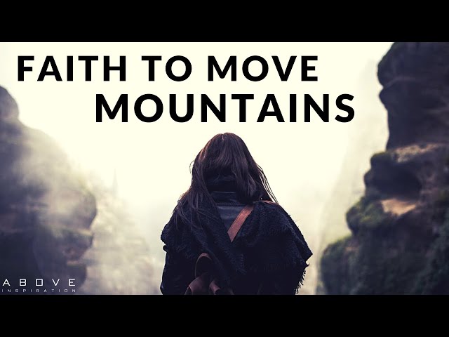 FAITH TO MOVE MOUNTAINS | Believe God Can Do It - Inspirational & Motivational Video