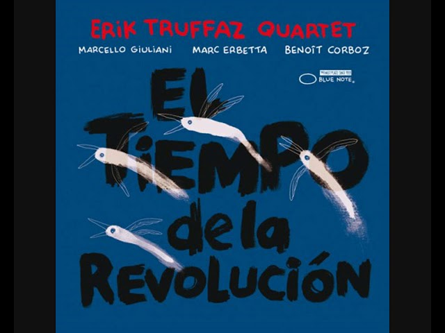 Erik Truffaz Quartet ‎– El Tiempo De La Revolución (2012 - Album)