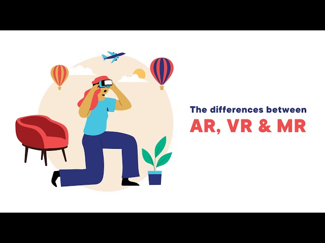The differences between AR, VR & MR