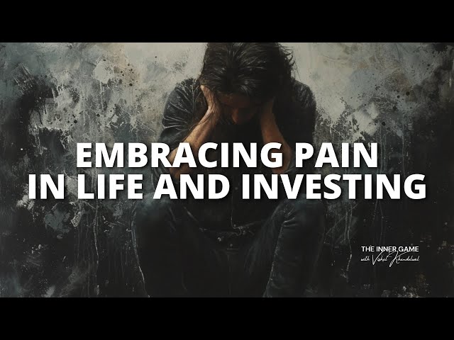 Embracing Pain, in #Life and #Investing