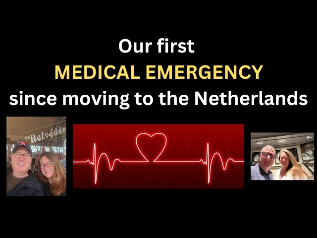 Medical Emergency While Living in The Netherlands...How Bad Was It??