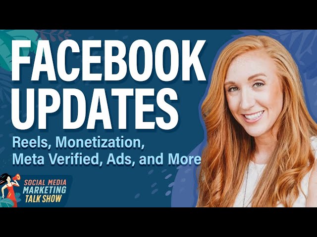 Facebook Updates: Reels, Monetization, Meta Verified, Ads, and More