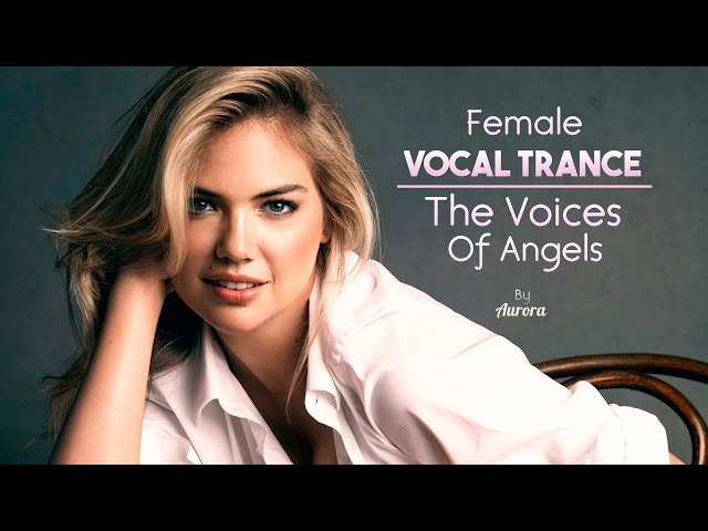 Female Vocal Trance | The Voices Of Angels #15